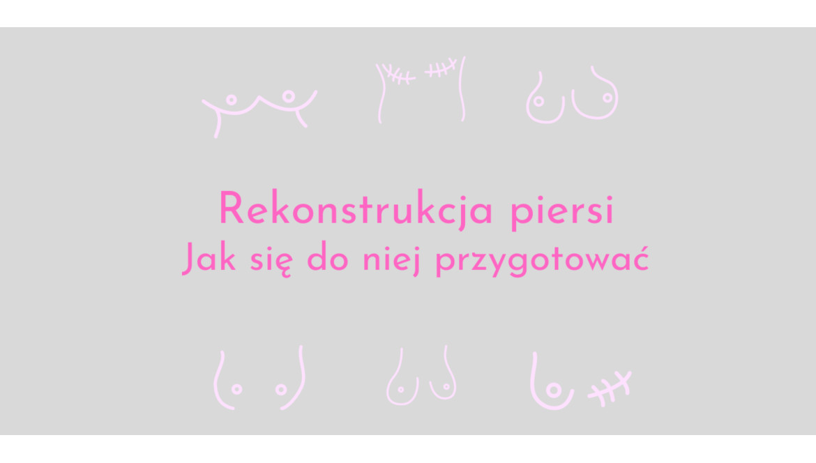 Rekonstrukcja piersi - jak się przygotować?